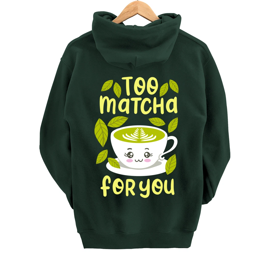 Too Matcha For You Funny Japanese Kawaii Tea Drinker Gift Pullover Hoodie