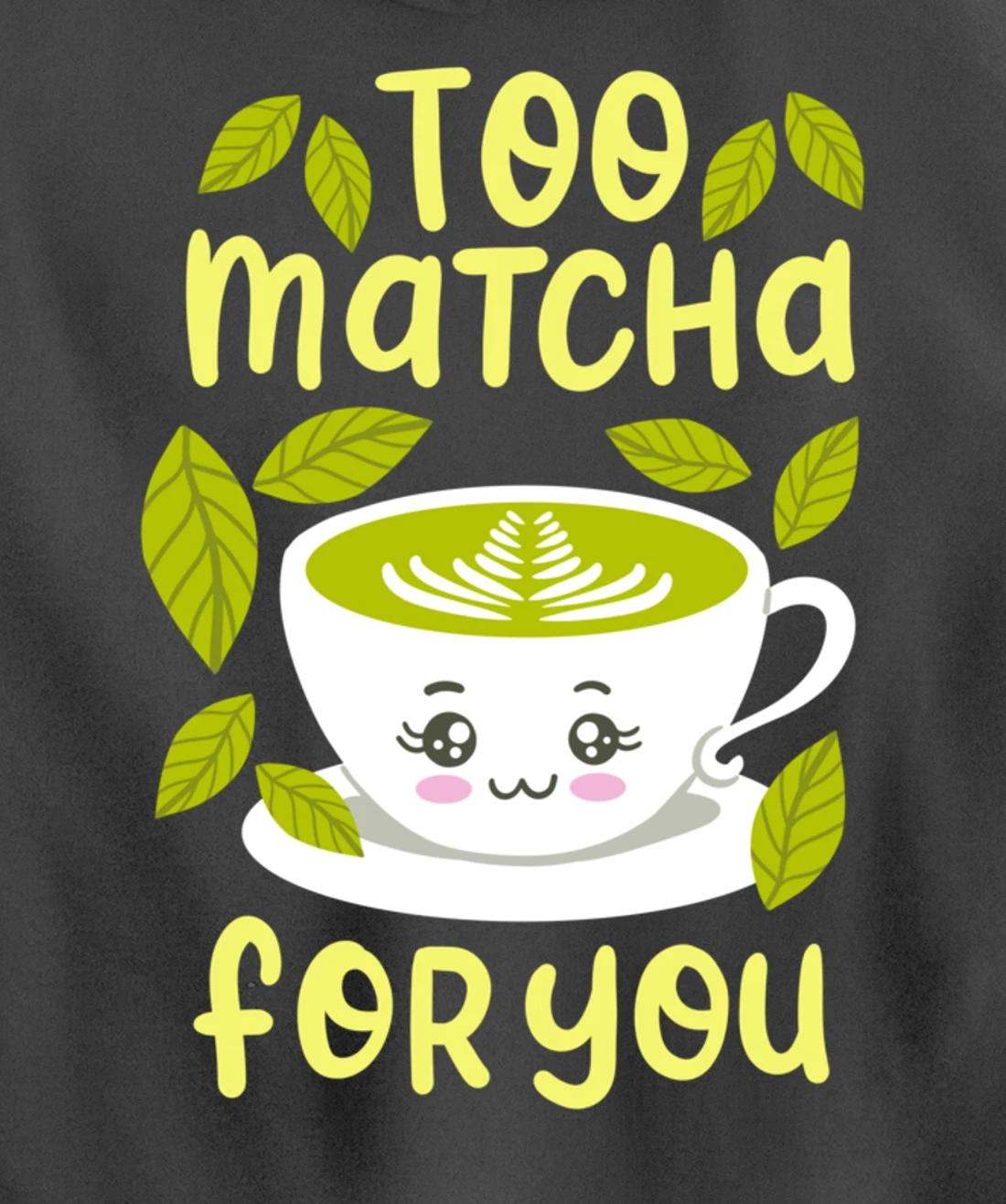 Too Matcha For You Funny Japanese Kawaii Tea Drinker Gift Pullover Hoodie