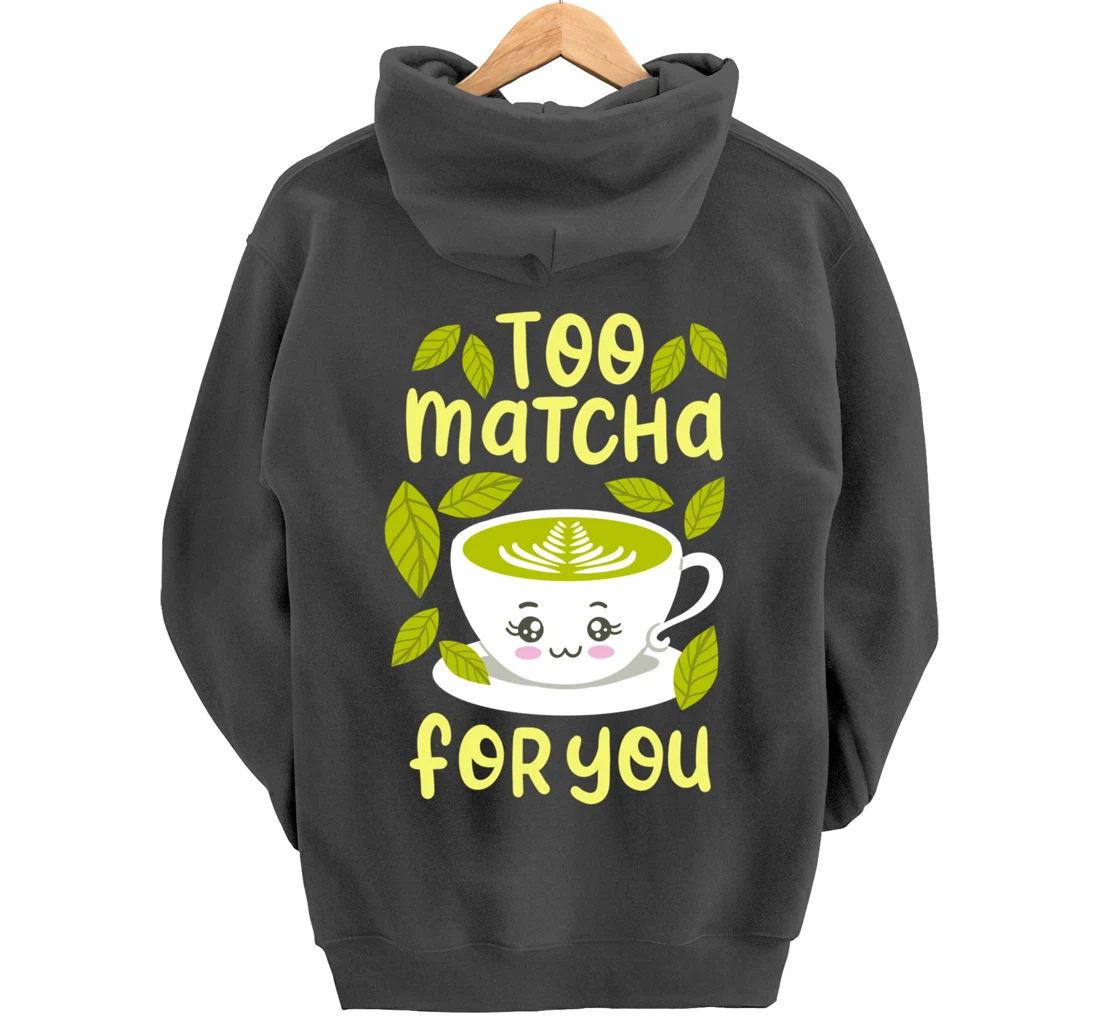 Too Matcha For You Funny Japanese Kawaii Tea Drinker Gift Pullover Hoodie