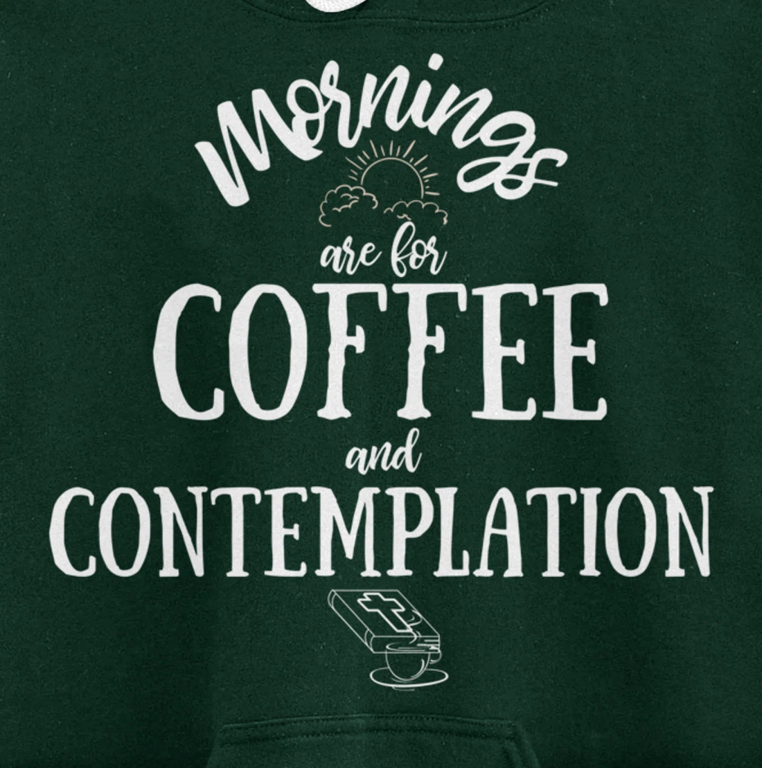 Mornings Are For Coffee And Contemplation Inspirational Pullover Hoodie