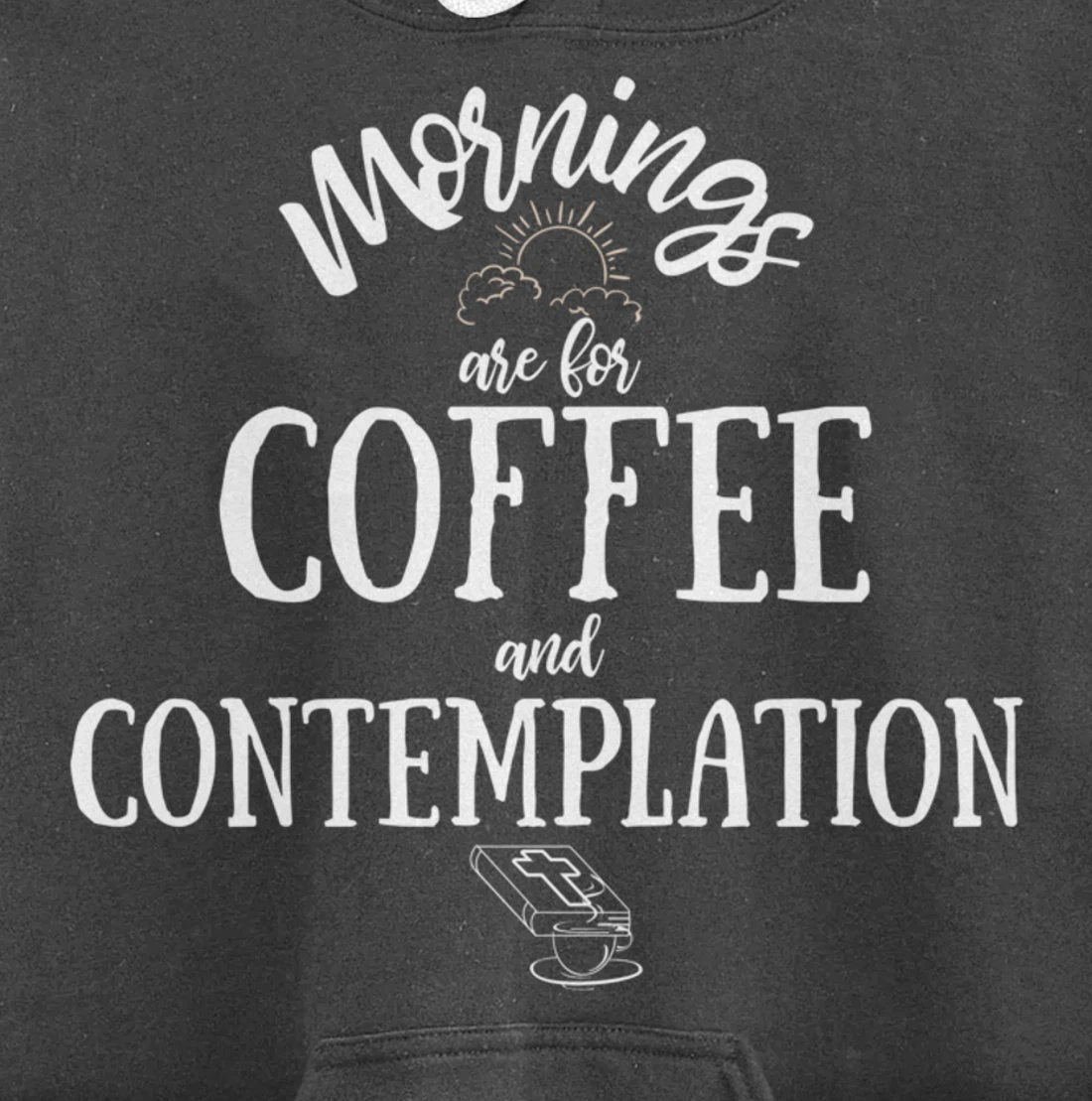 Mornings Are For Coffee And Contemplation Inspirational Pullover Hoodie