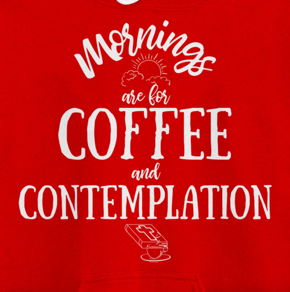 Mornings Are For Coffee And Contemplation Inspirational Pullover Hoodie
