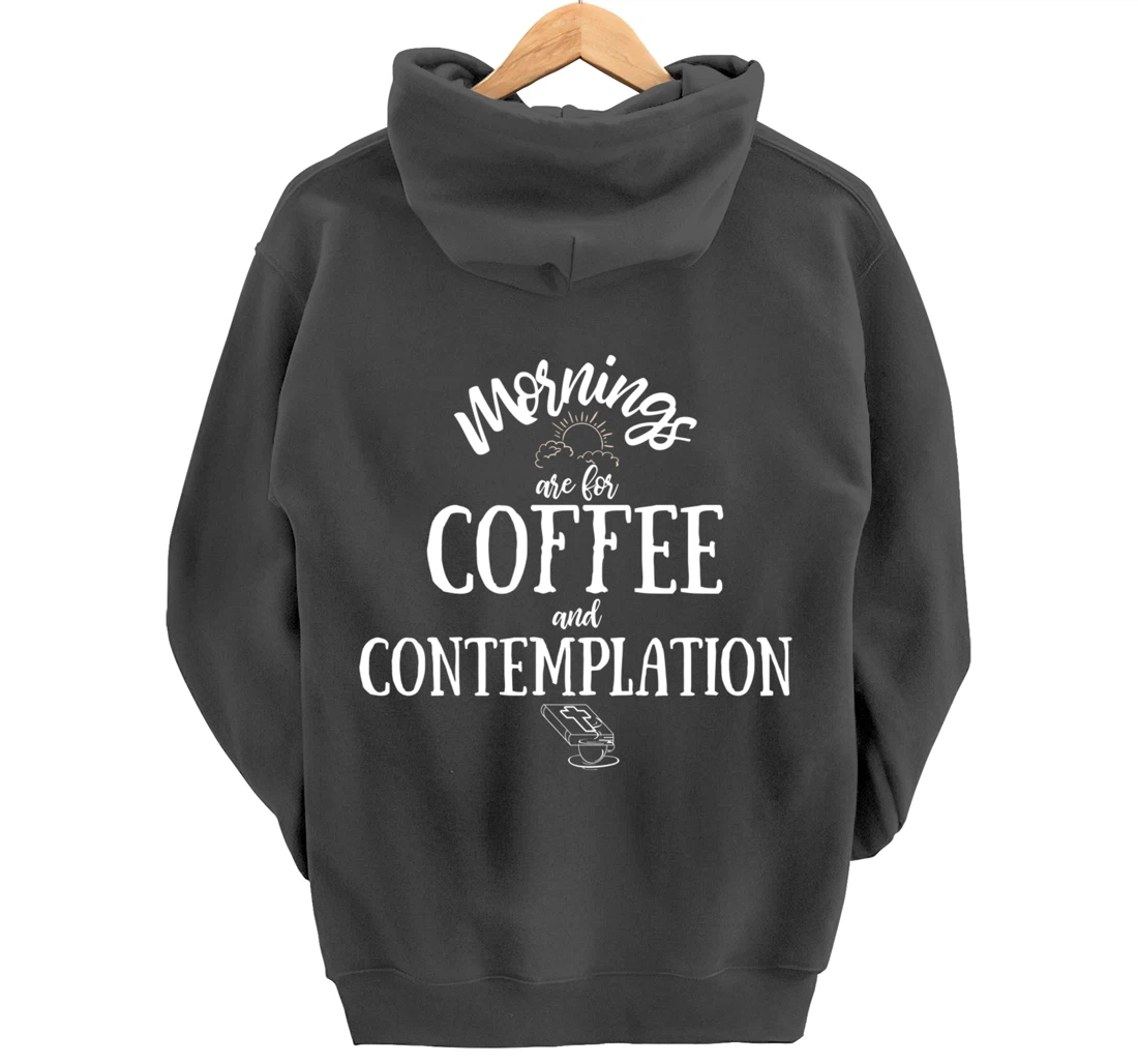Mornings Are For Coffee And Contemplation Inspirational Pullover Hoodie