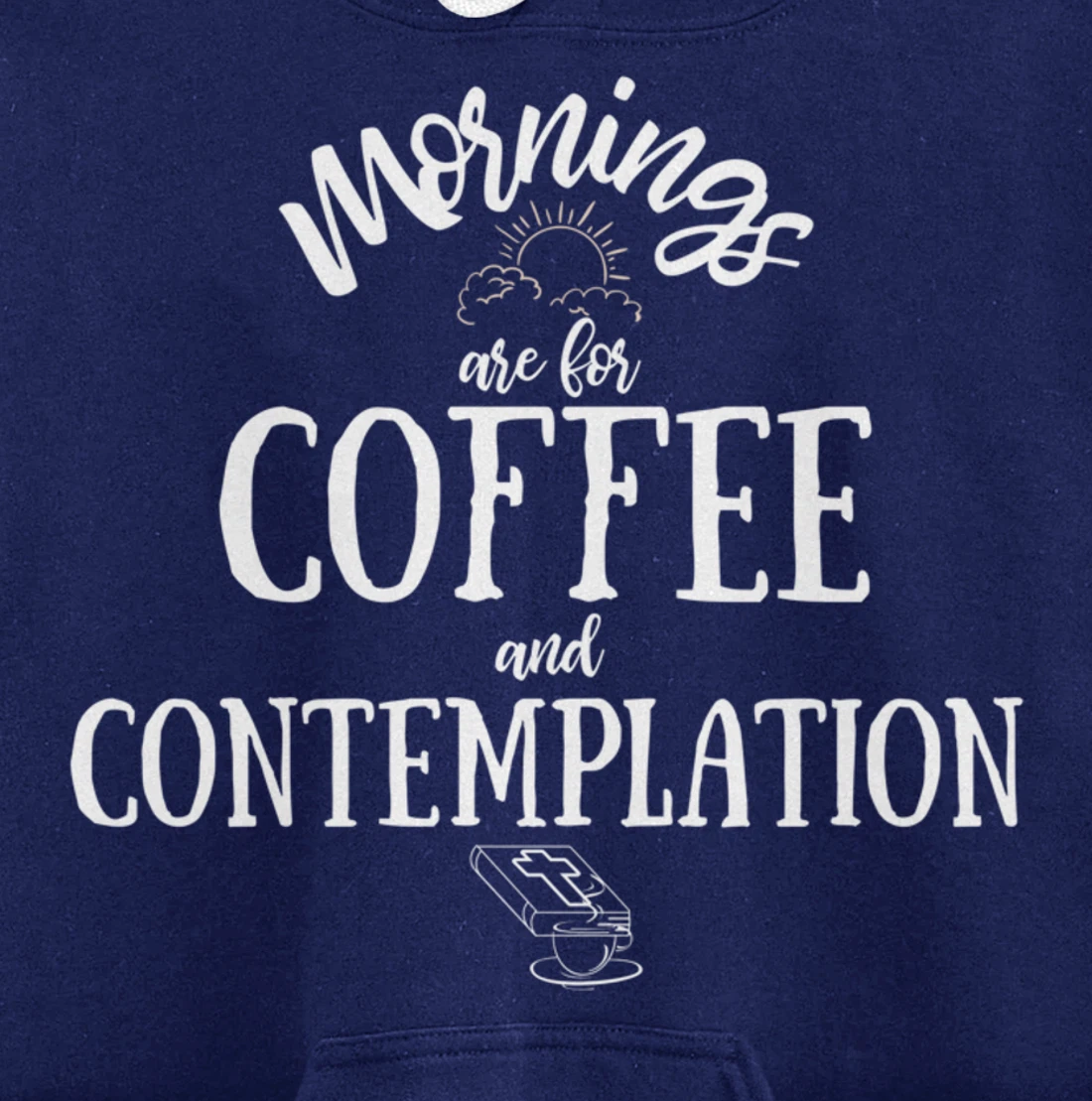 Mornings Are For Coffee And Contemplation Inspirational Pullover Hoodie
