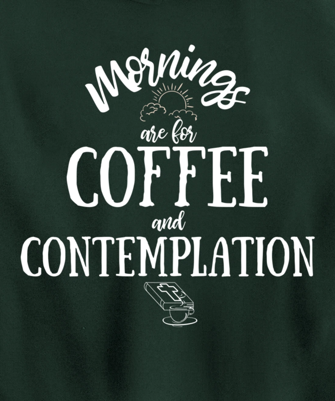 Mornings Are For Coffee And Contemplation Inspirational Pullover Hoodie