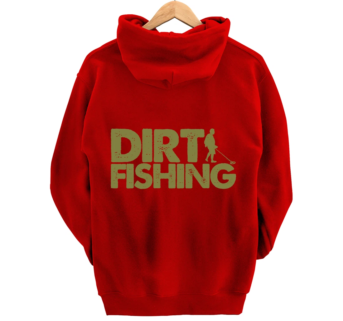 Funny Metal Detecting Gift For Men Women Dirt Fishing Lovers Pullover Hoodie