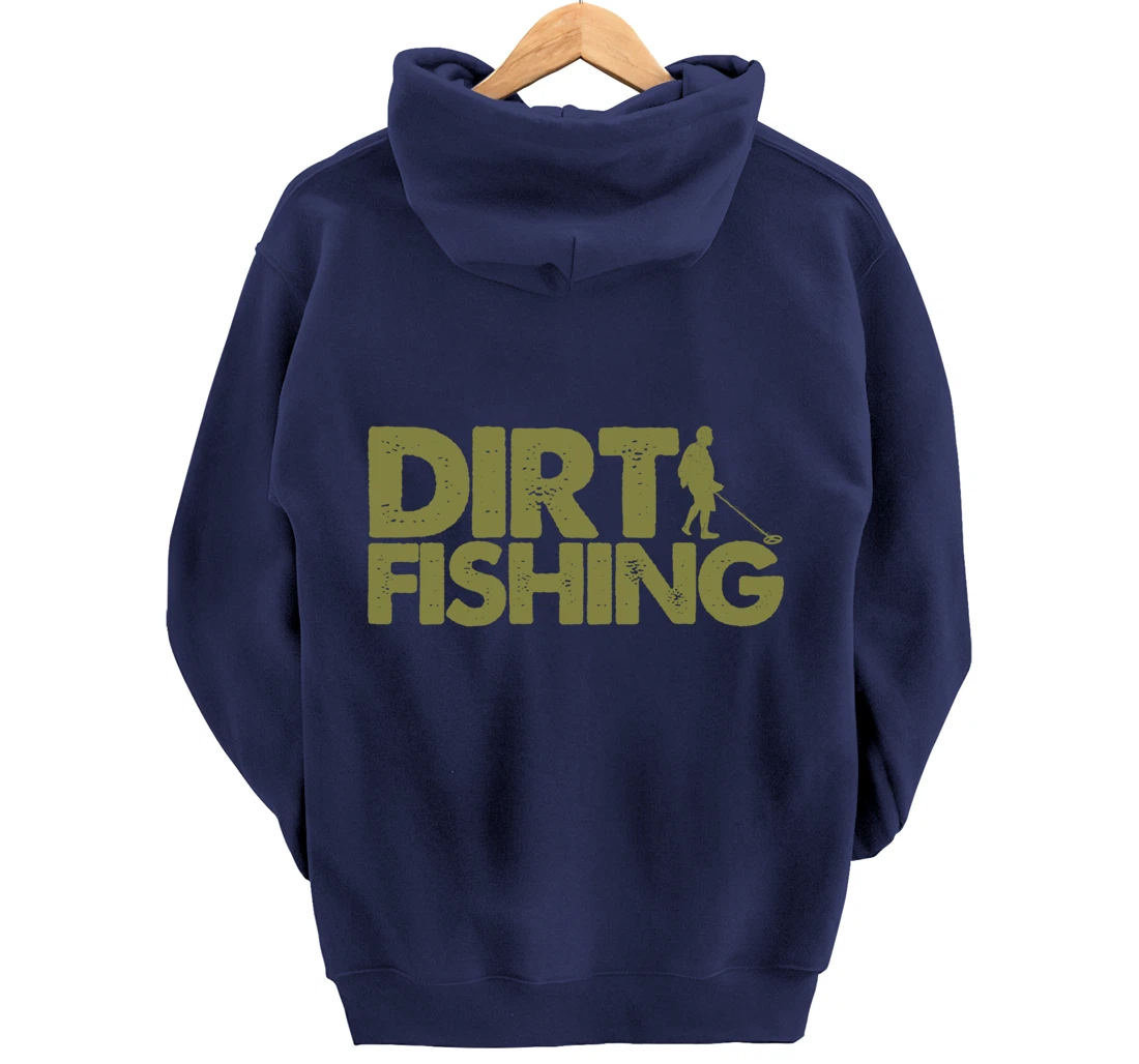 Funny Metal Detecting Gift For Men Women Dirt Fishing Lovers Pullover Hoodie