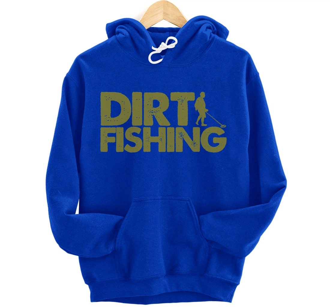 Funny Metal Detecting Gift For Men Women Dirt Fishing Lovers Pullover Hoodie