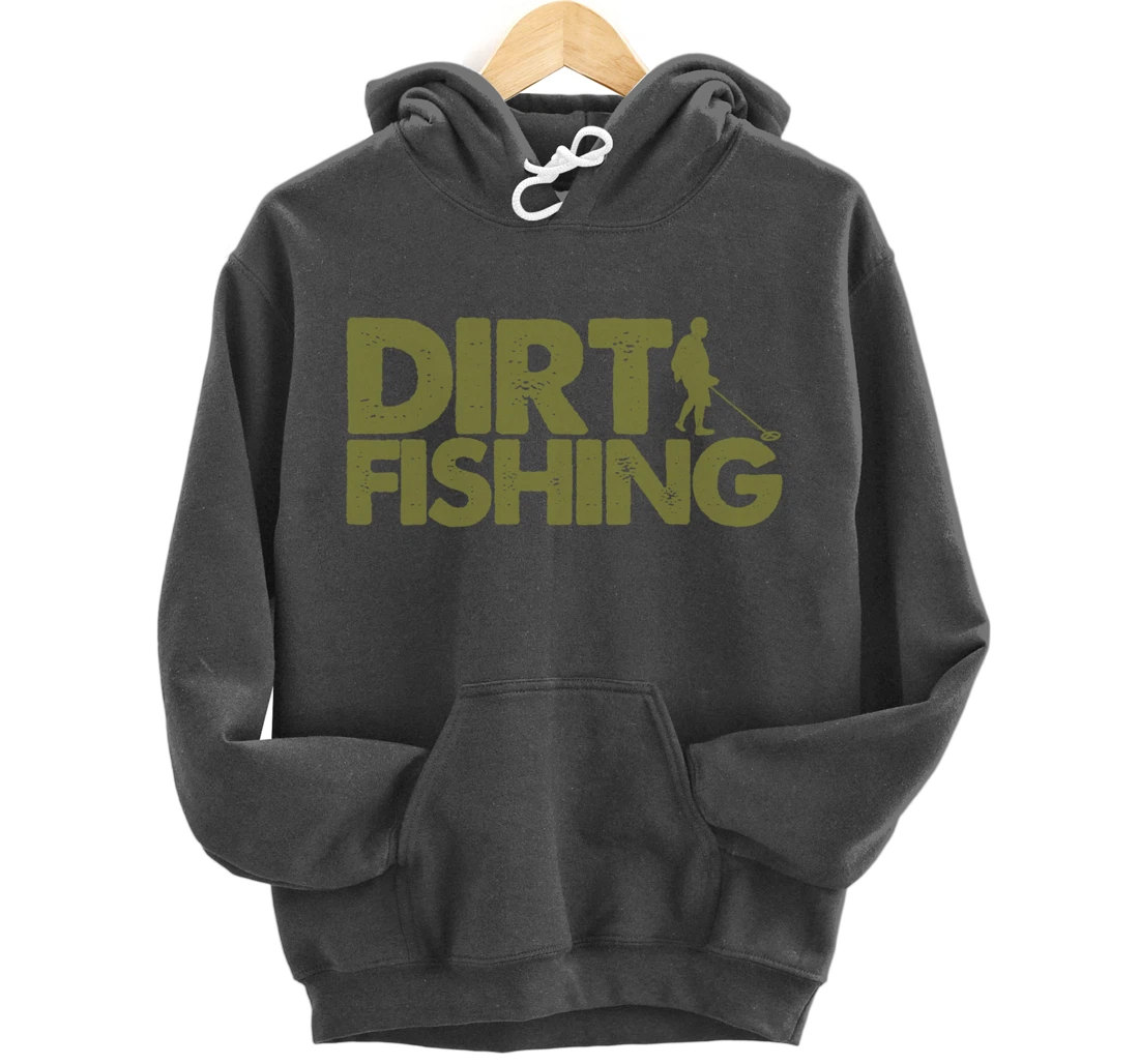 Funny Metal Detecting Gift For Men Women Dirt Fishing Lovers Pullover Hoodie