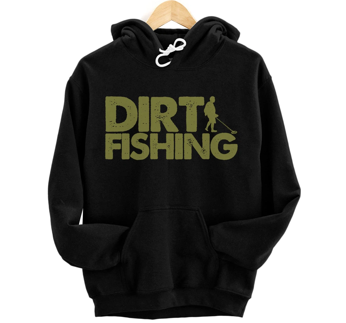 Funny Metal Detecting Gift For Men Women Dirt Fishing Lovers Pullover Hoodie