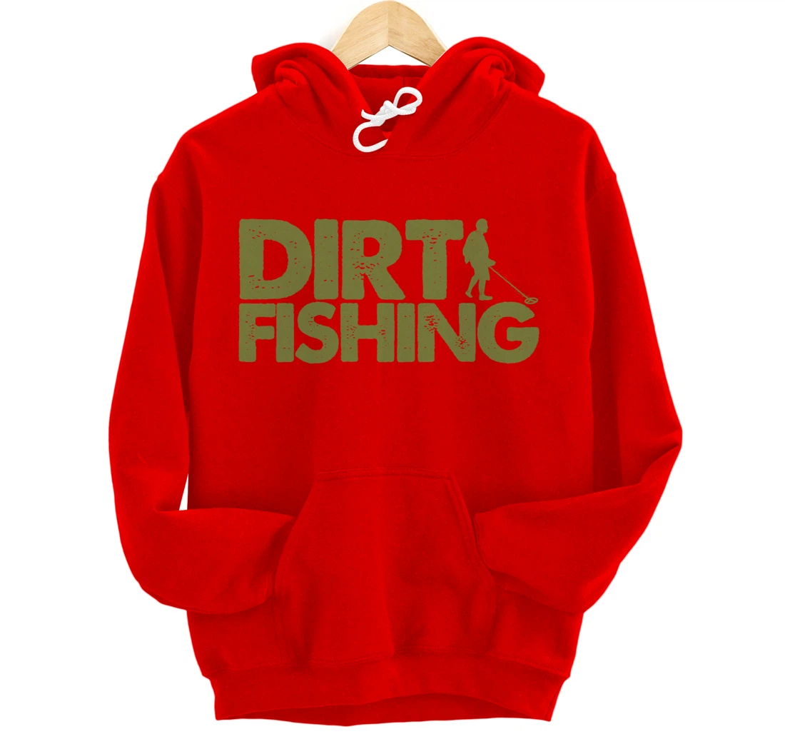 Funny Metal Detecting Gift For Men Women Dirt Fishing Lovers Pullover Hoodie