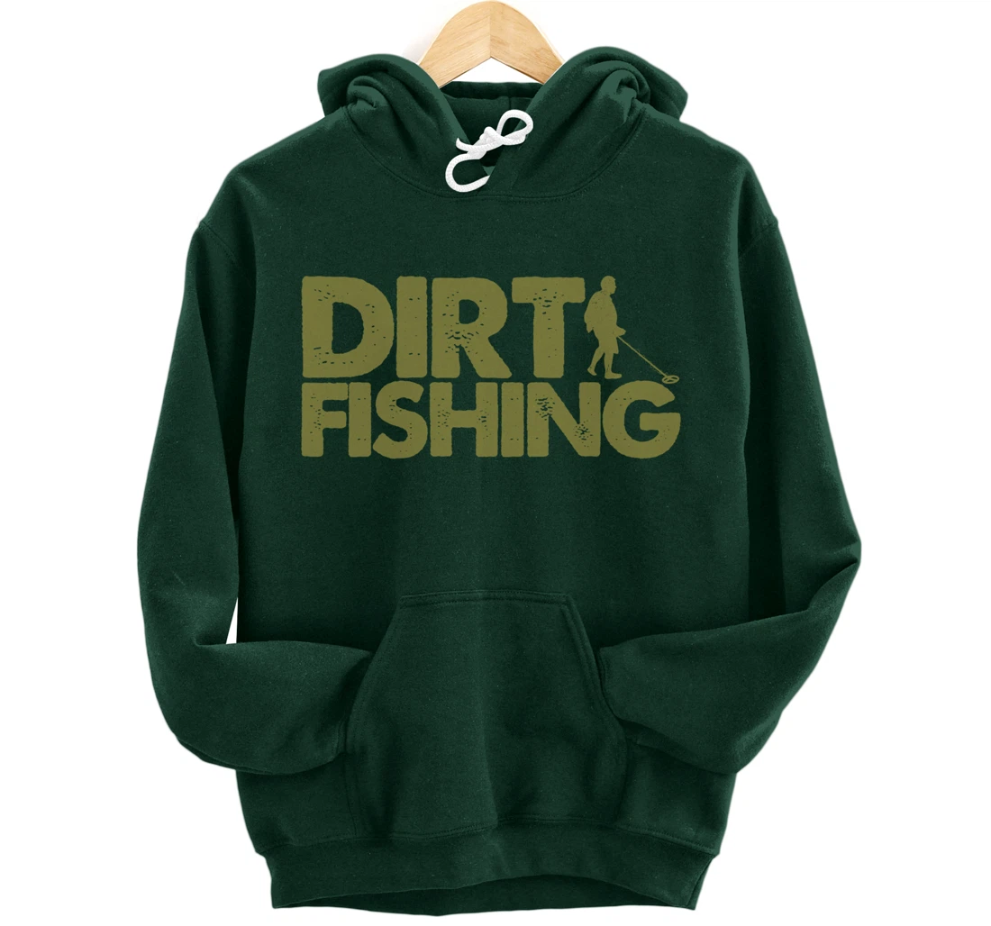 Funny Metal Detecting Gift For Men Women Dirt Fishing Lovers Pullover Hoodie