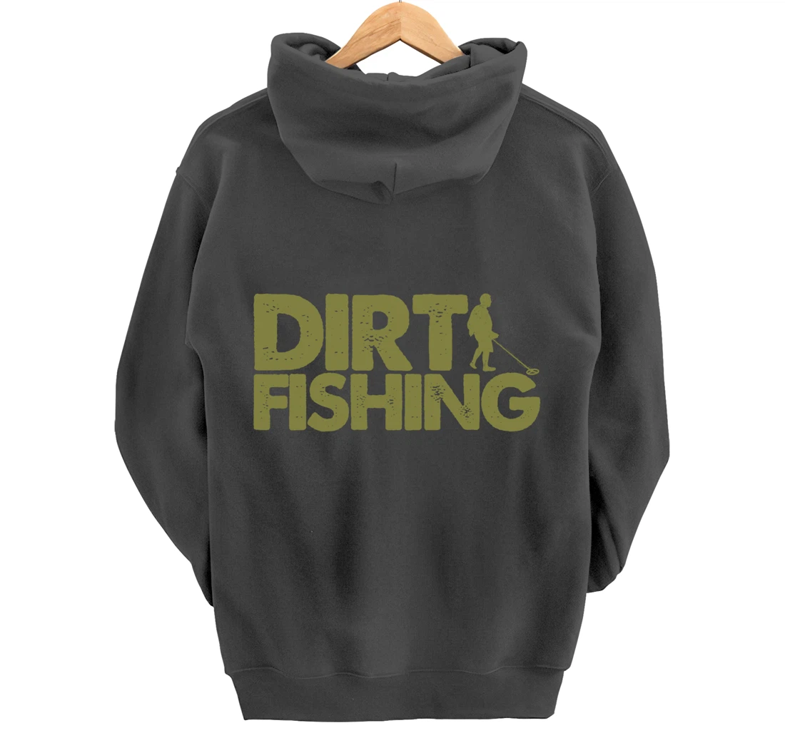 Funny Metal Detecting Gift For Men Women Dirt Fishing Lovers Pullover Hoodie