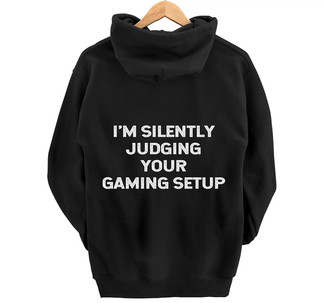 I'm Silently Judging Your Gaming Setup Funny Video Gamer Pullover Hoodie