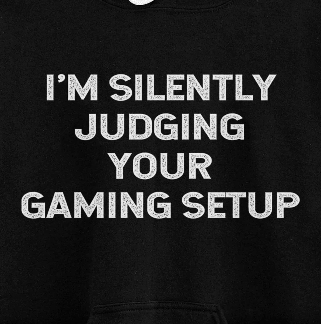 I'm Silently Judging Your Gaming Setup Funny Video Gamer Pullover Hoodie