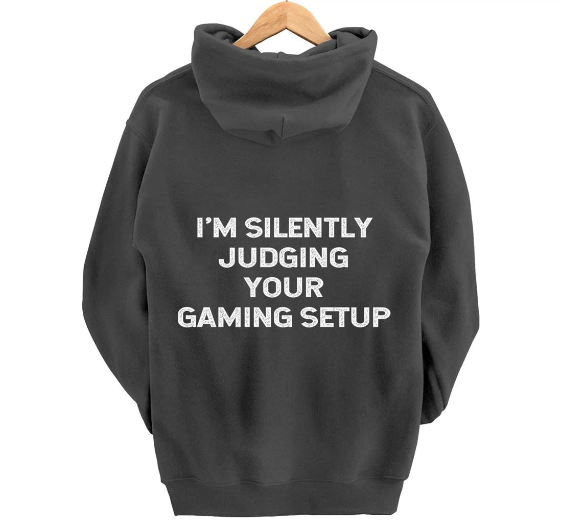 I'm Silently Judging Your Gaming Setup Funny Video Gamer Pullover Hoodie