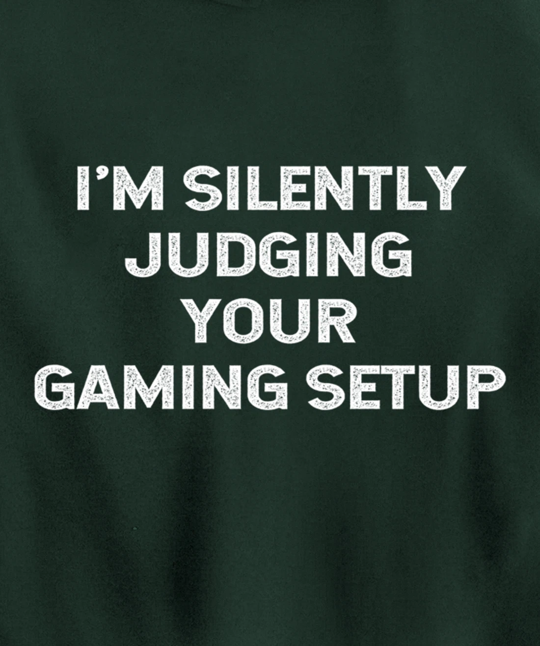 I'm Silently Judging Your Gaming Setup Funny Video Gamer Pullover Hoodie