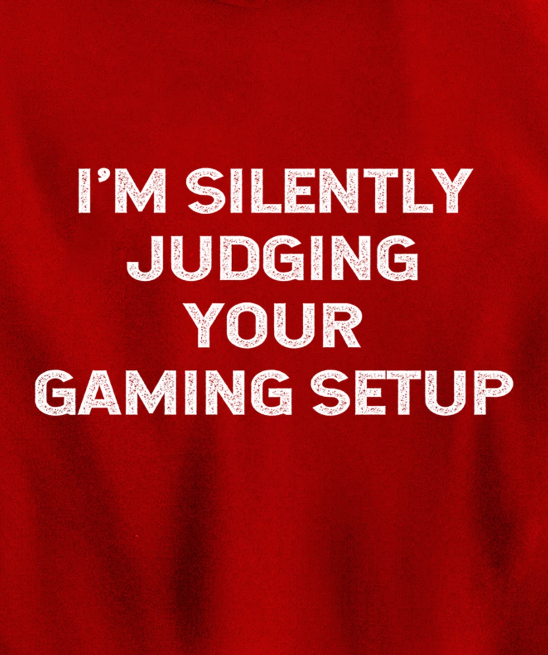 I'm Silently Judging Your Gaming Setup Funny Video Gamer Pullover Hoodie