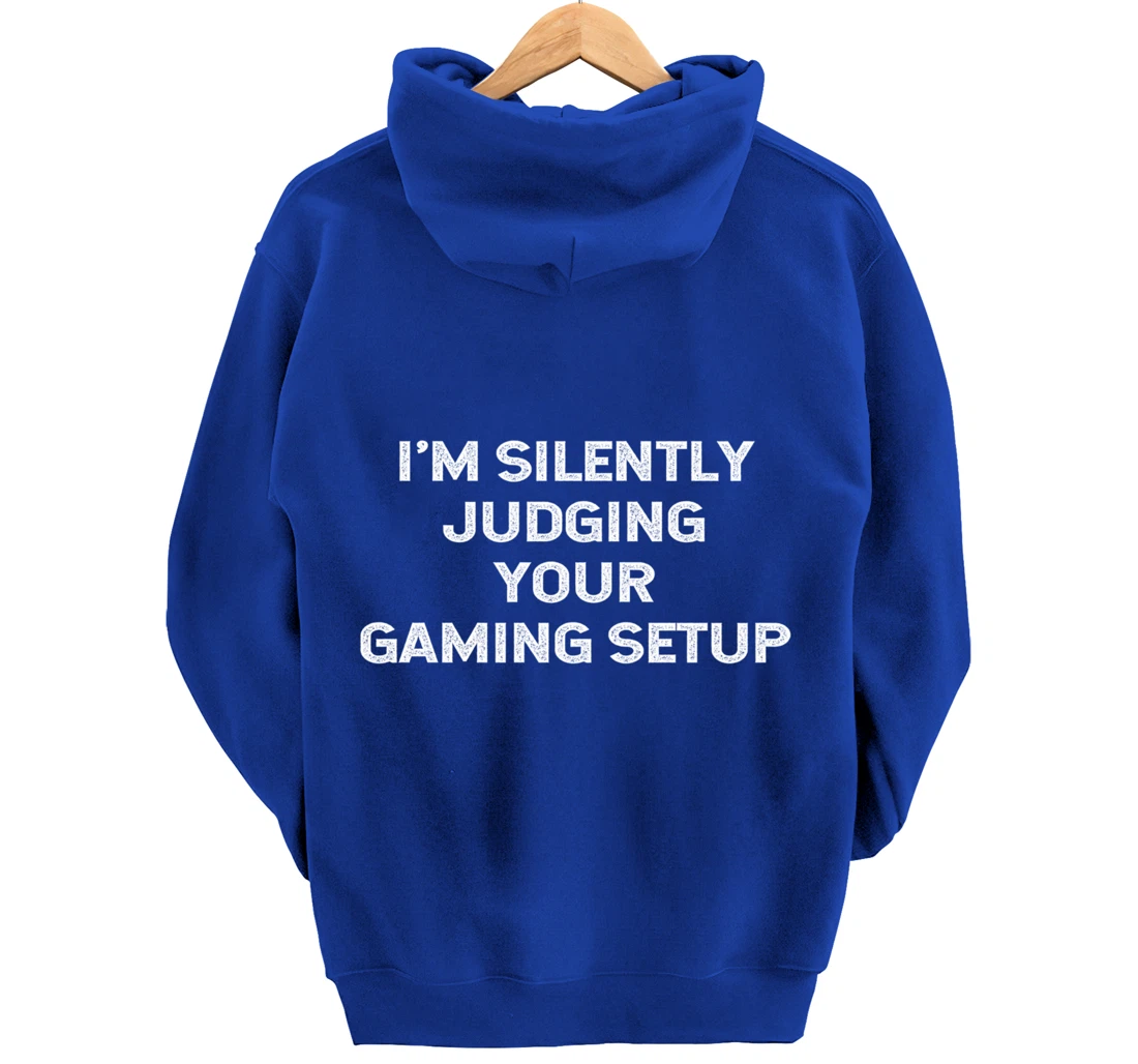 I'm Silently Judging Your Gaming Setup Funny Video Gamer Pullover Hoodie