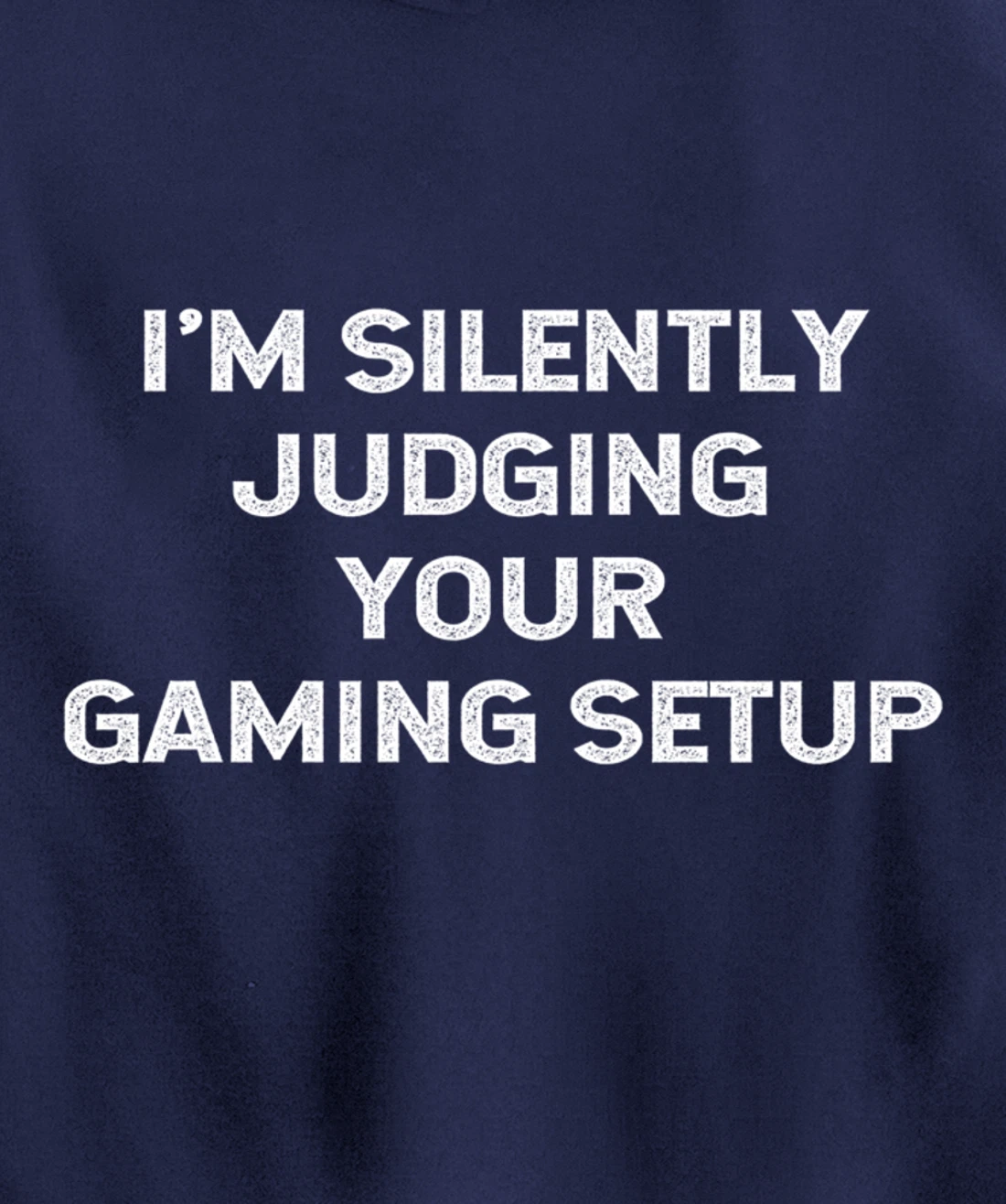 I'm Silently Judging Your Gaming Setup Funny Video Gamer Pullover Hoodie