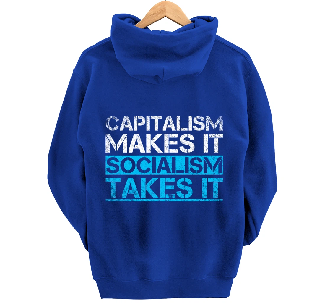 Capitalism Makes It Socialism Takes It Anti Socialism Pullover Hoodie