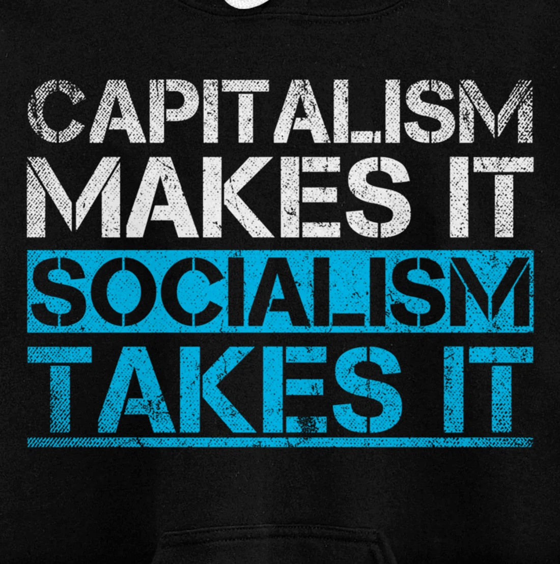 Capitalism Makes It Socialism Takes It Anti Socialism Pullover Hoodie
