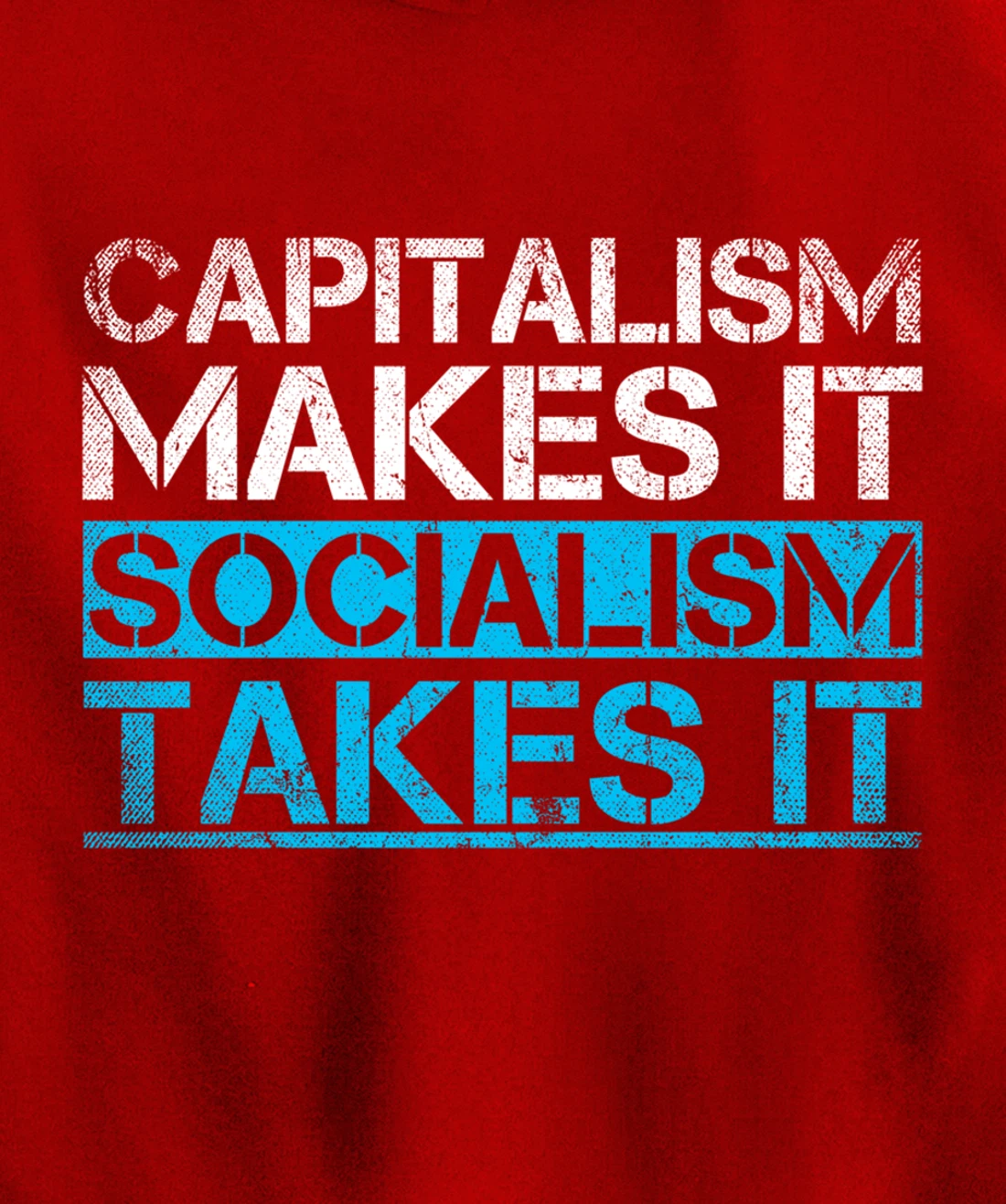 Capitalism Makes It Socialism Takes It Anti Socialism Pullover Hoodie