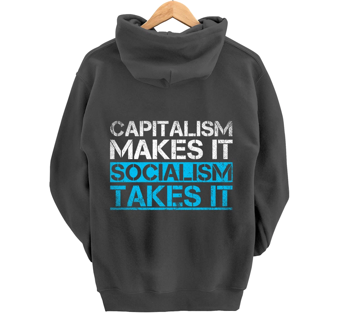 Capitalism Makes It Socialism Takes It Anti Socialism Pullover Hoodie