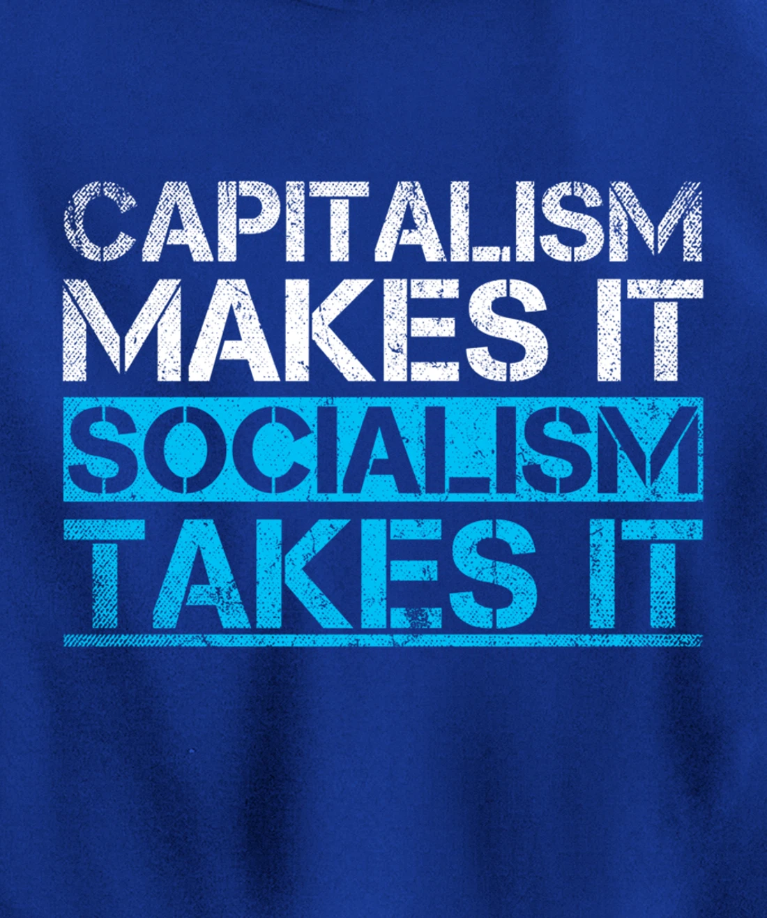 Capitalism Makes It Socialism Takes It Anti Socialism Pullover Hoodie