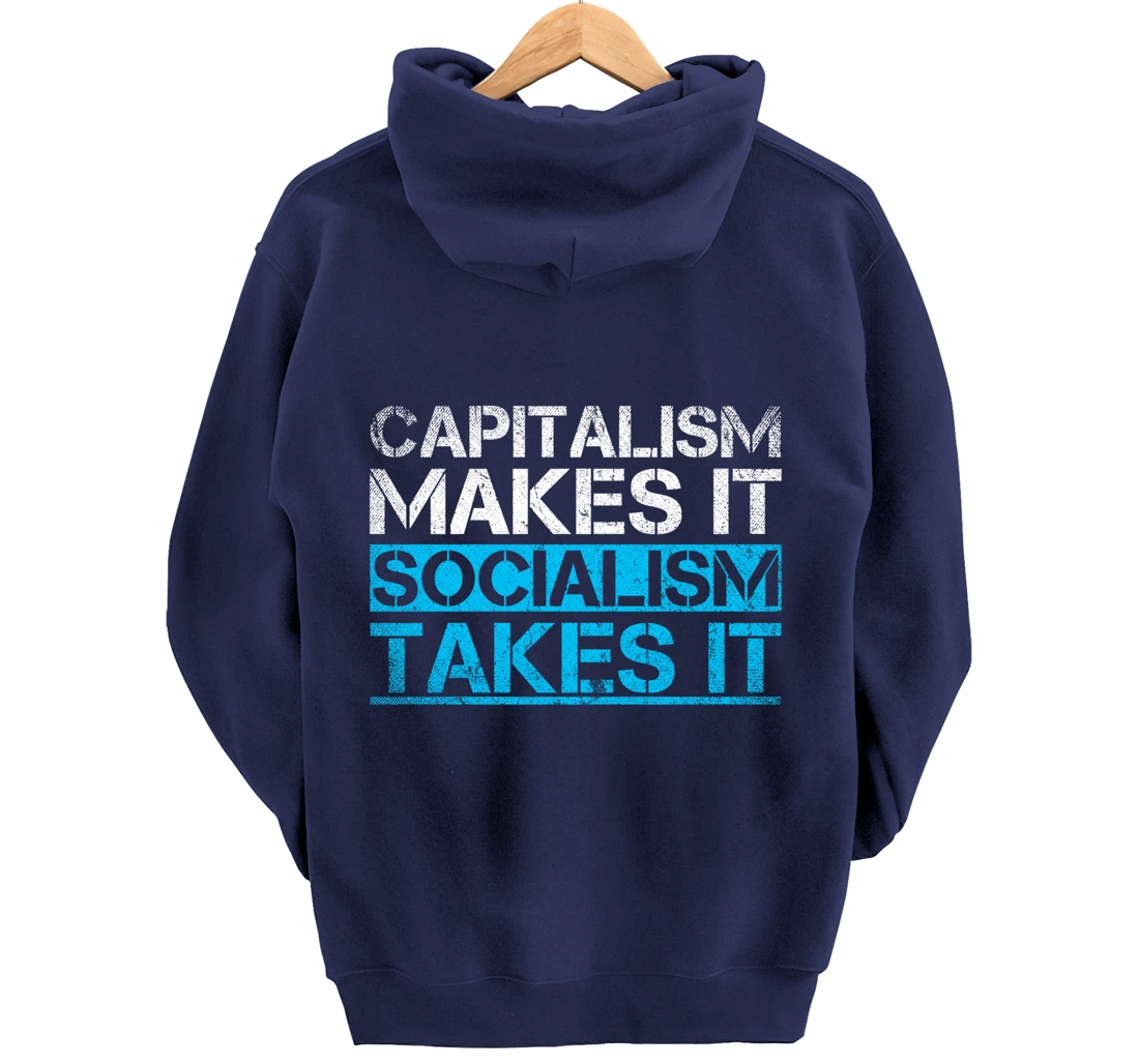 Capitalism Makes It Socialism Takes It Anti Socialism Pullover Hoodie
