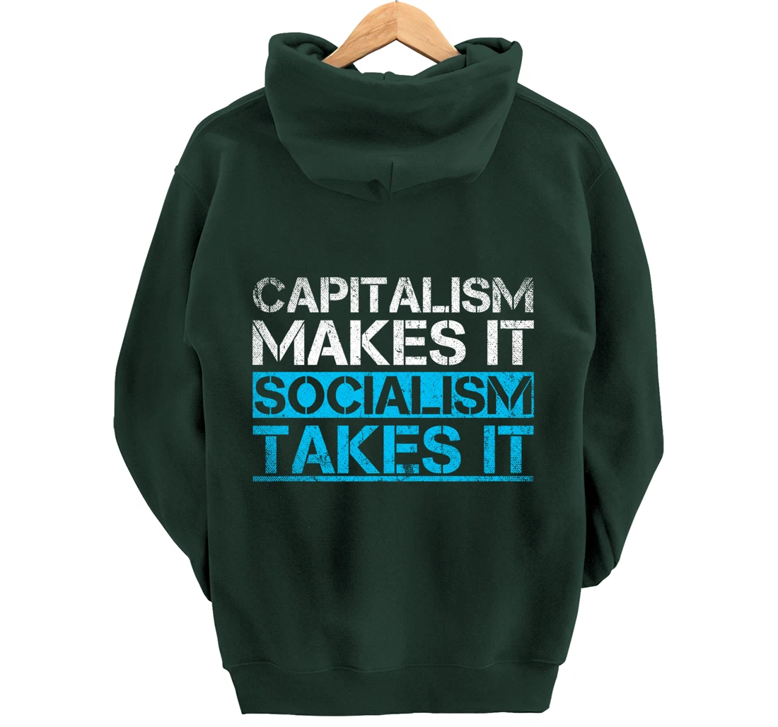 Capitalism Makes It Socialism Takes It Anti Socialism Pullover Hoodie