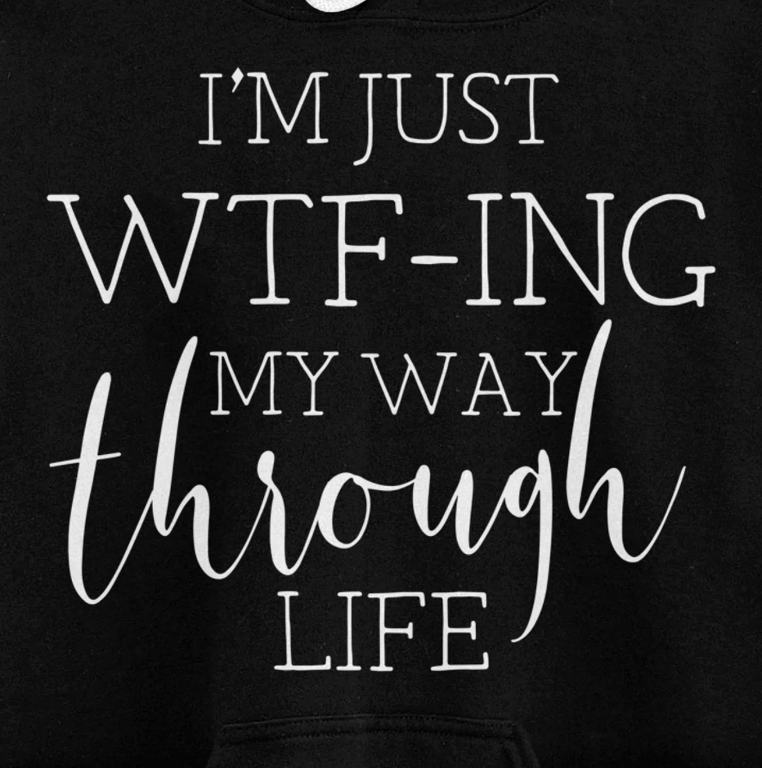 I'm Just WTFing My Way Through Life Pullover Hoodie