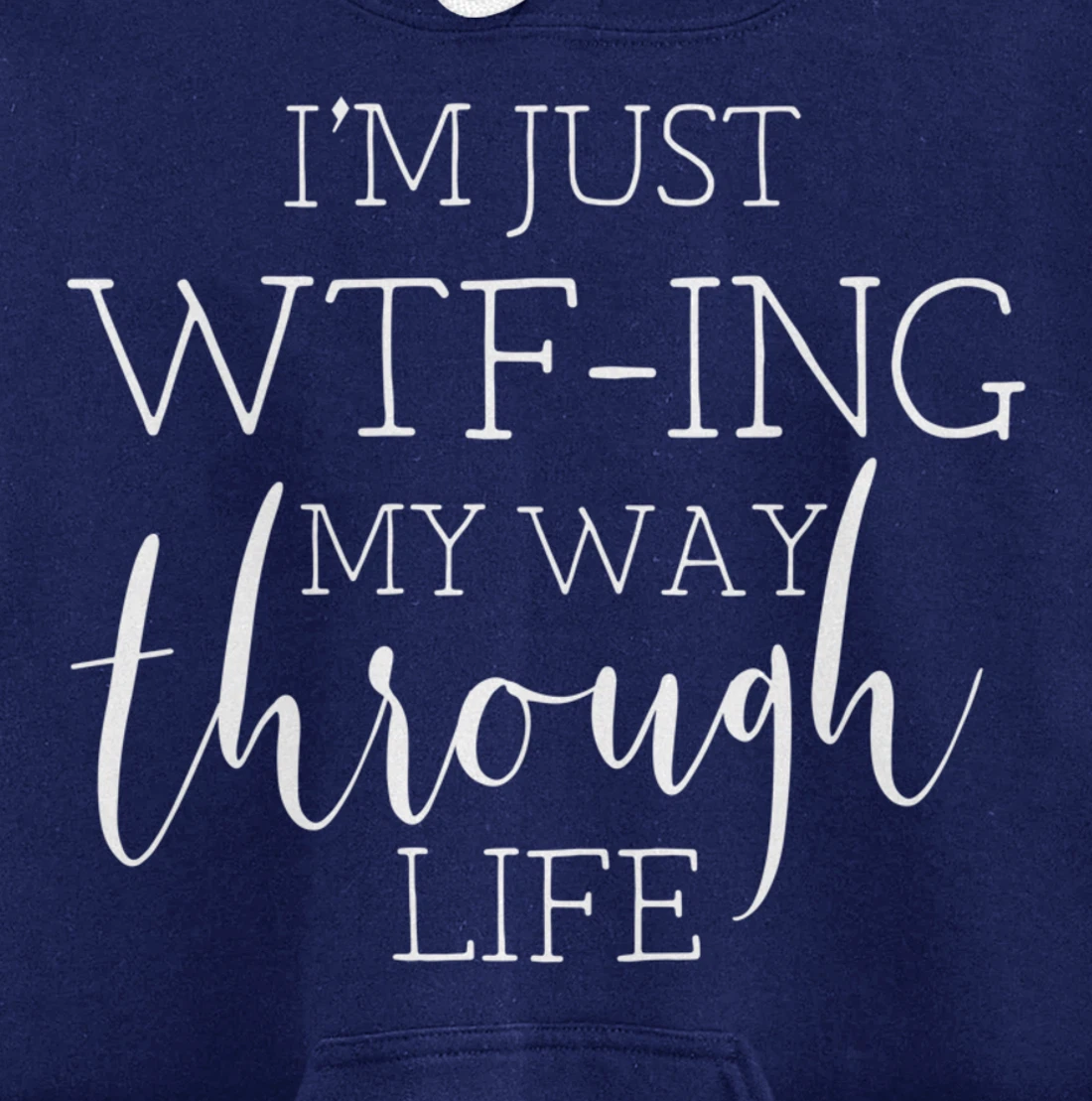 I'm Just WTFing My Way Through Life Pullover Hoodie