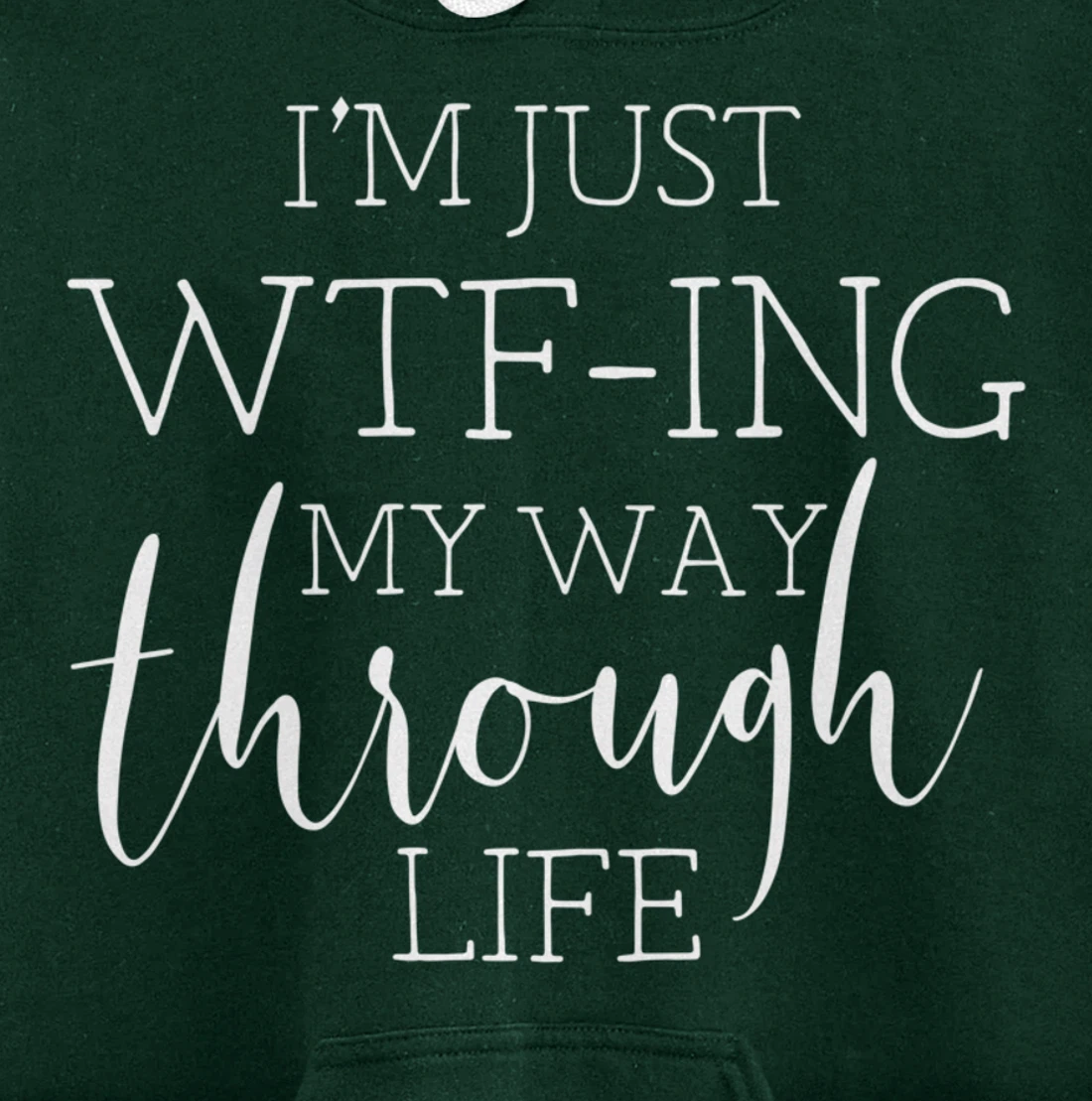 I'm Just WTFing My Way Through Life Pullover Hoodie