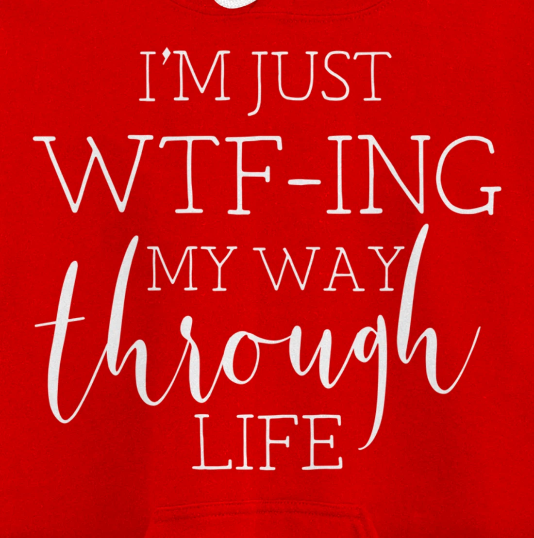 I'm Just WTFing My Way Through Life Pullover Hoodie