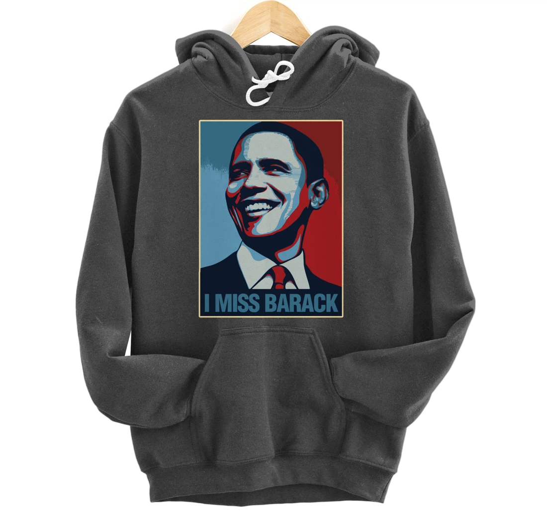 I Miss Barack Obama Gift Pullover Hoodie