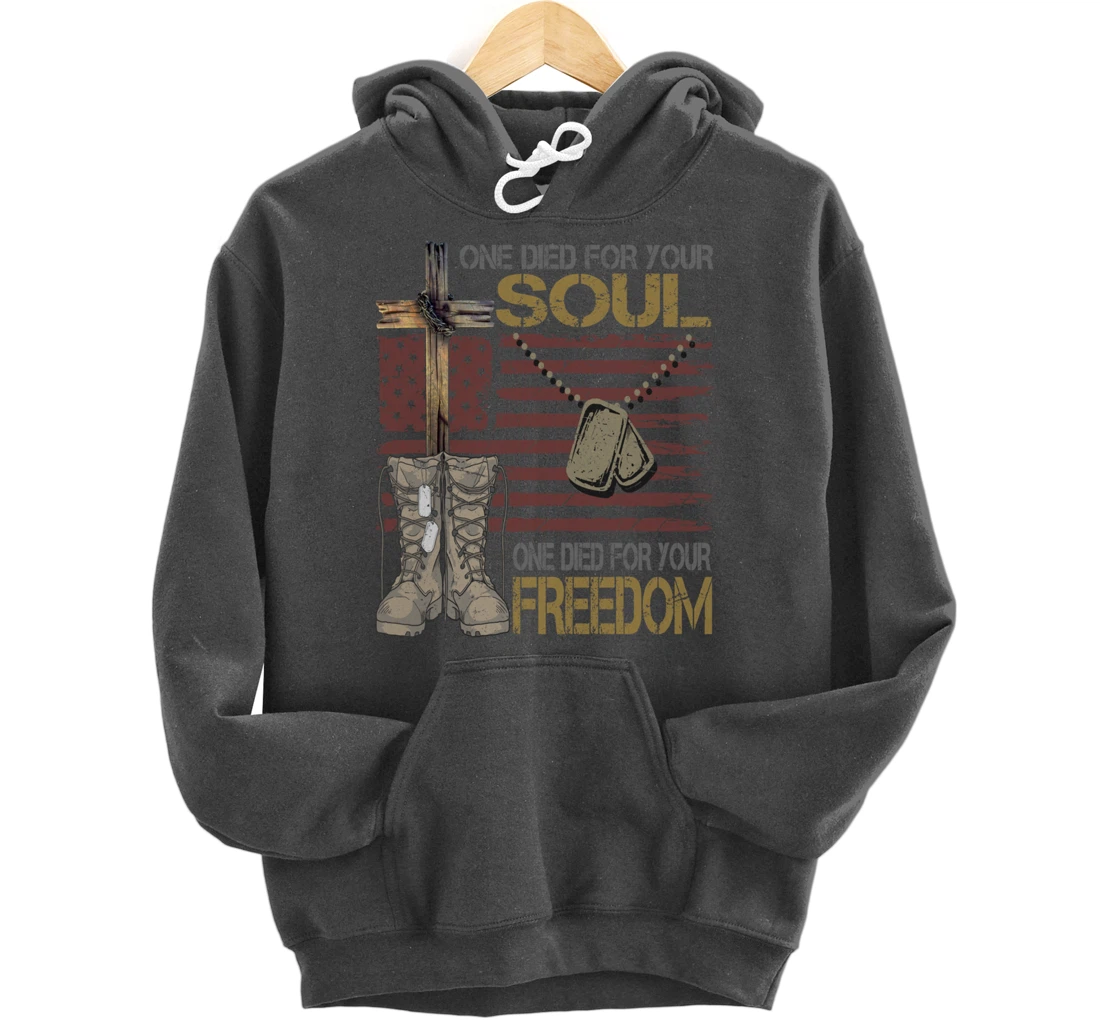 One Died For Your Soul One Died For Freedom July 4th Gift Pullover Hoodie