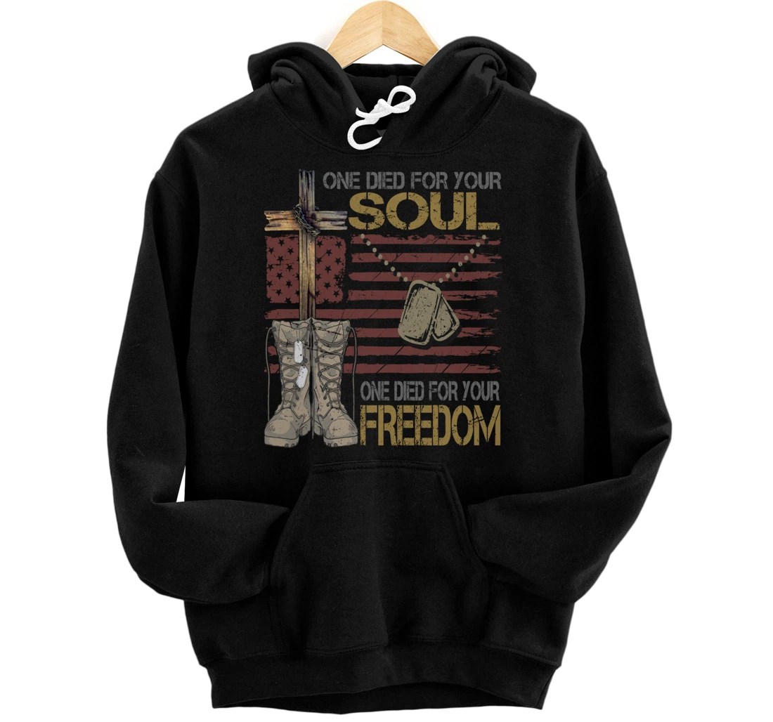 One Died For Your Soul One Died For Freedom July 4th Gift Pullover Hoodie