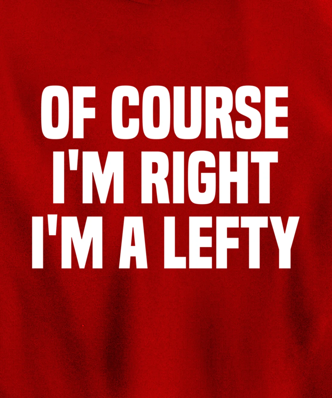 Of Course I'm Right I'm A Lefty Gift Funny Left Handed Pullover Hoodie