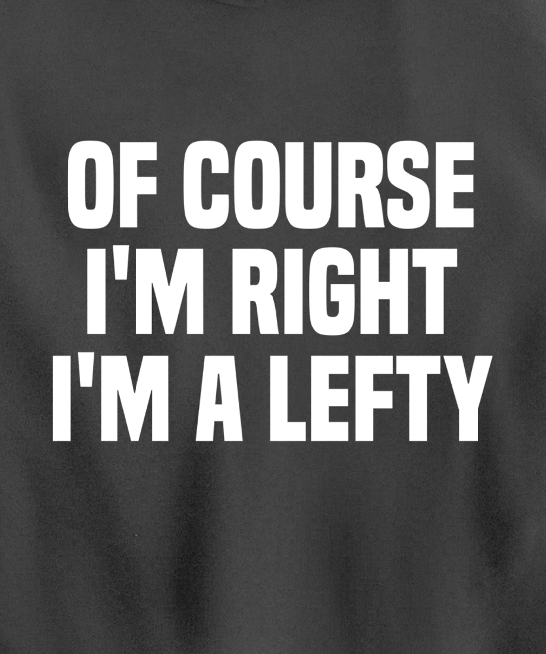 Of Course I'm Right I'm A Lefty Gift Funny Left Handed Pullover Hoodie