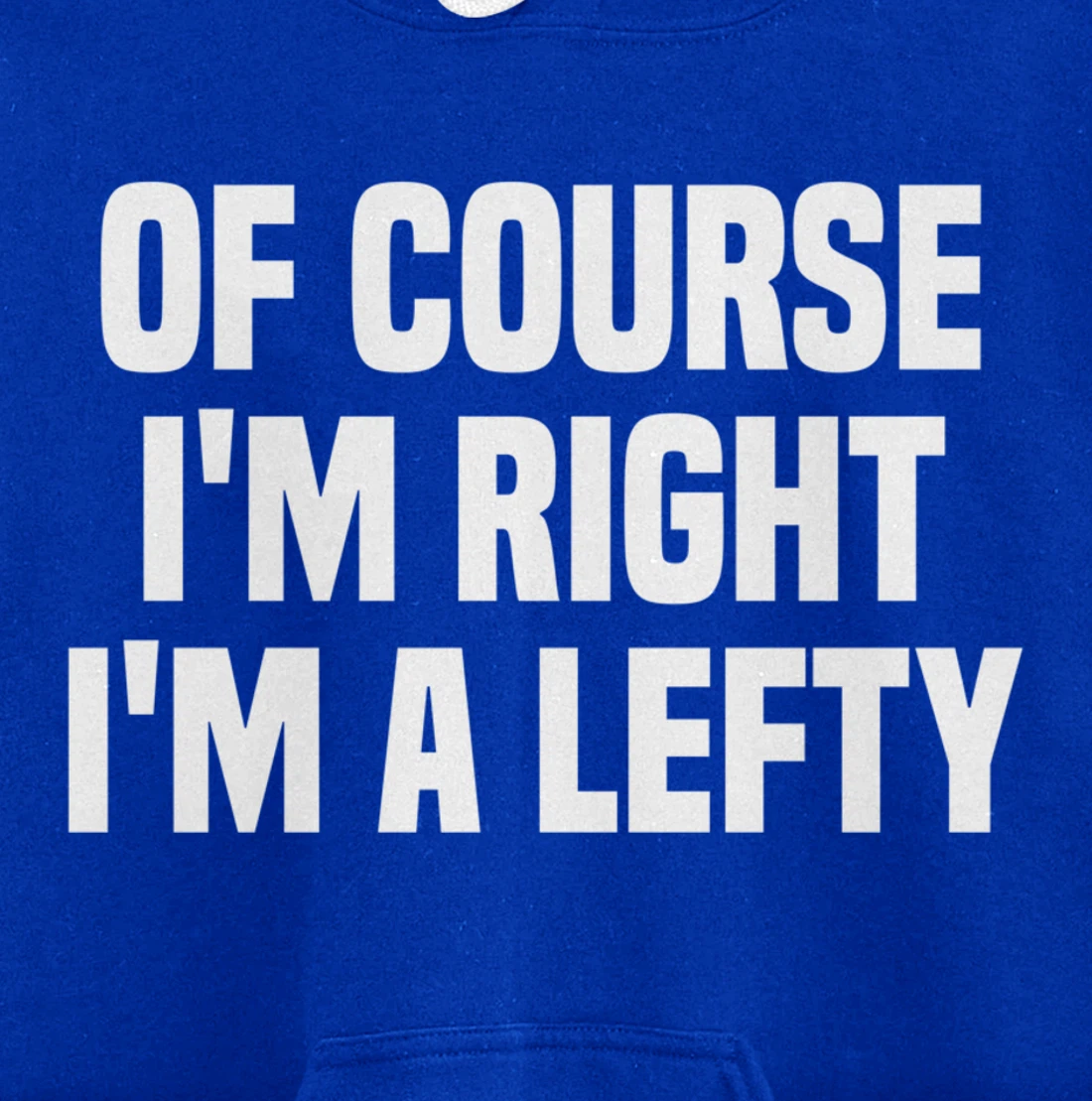 Of Course I'm Right I'm A Lefty Gift Funny Left Handed Pullover Hoodie