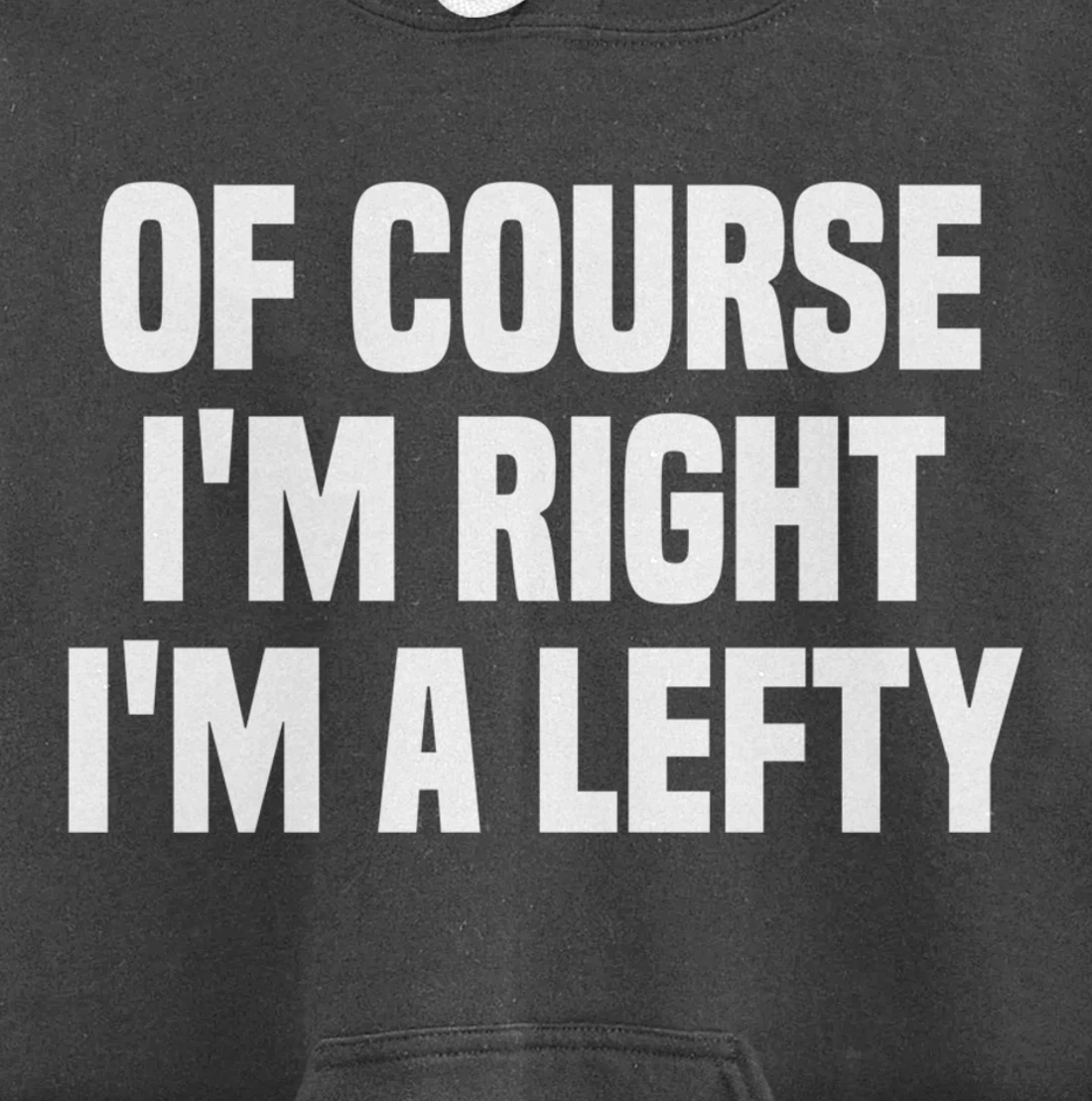 Of Course I'm Right I'm A Lefty Gift Funny Left Handed Pullover Hoodie