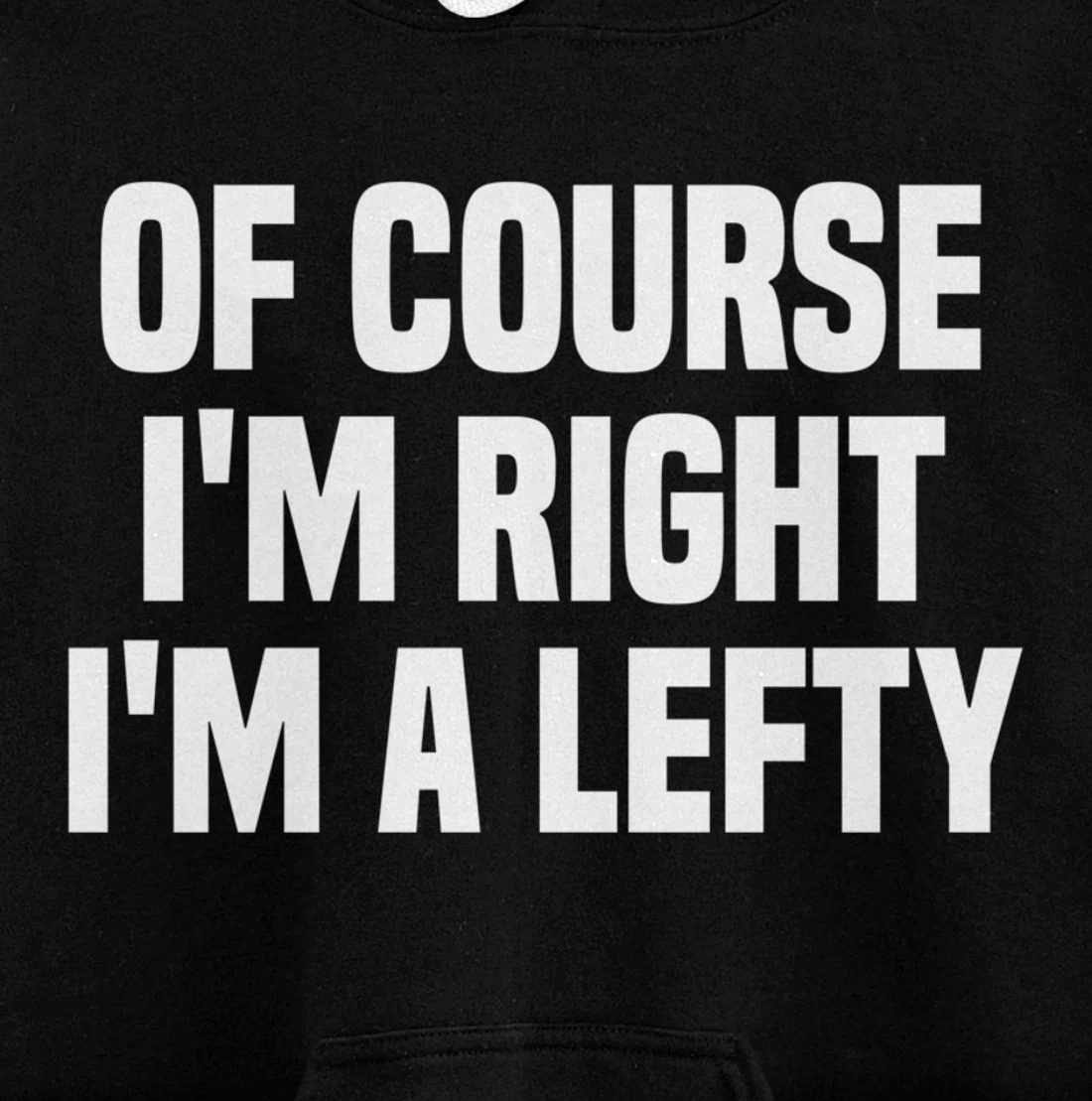Of Course I'm Right I'm A Lefty Gift Funny Left Handed Pullover Hoodie