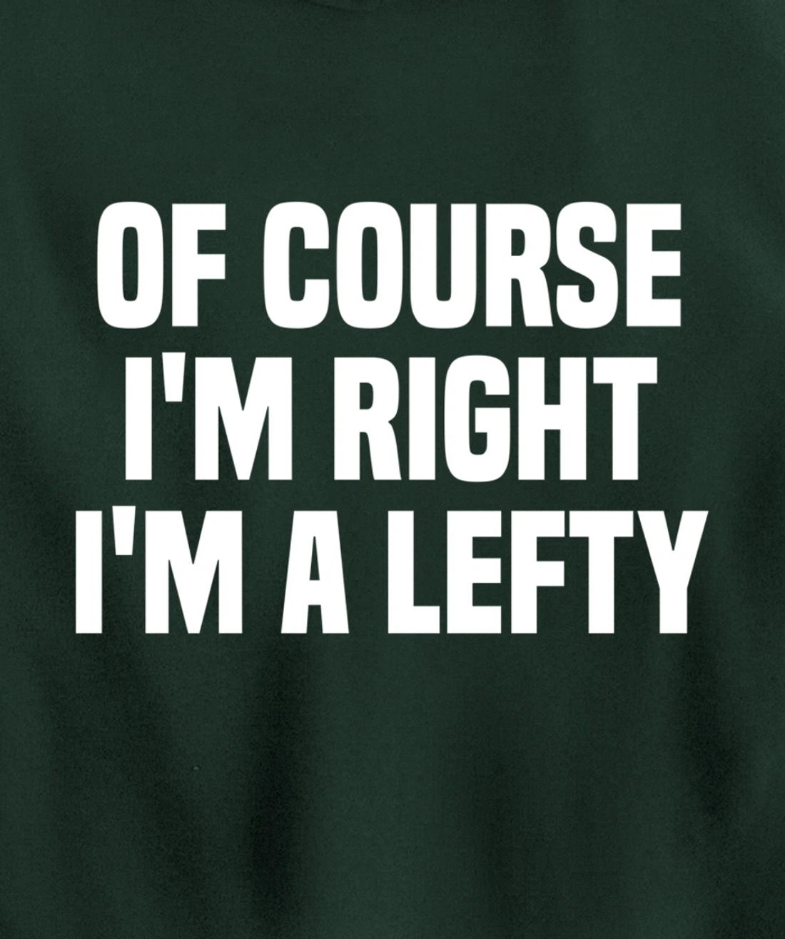 Of Course I'm Right I'm A Lefty Gift Funny Left Handed Pullover Hoodie