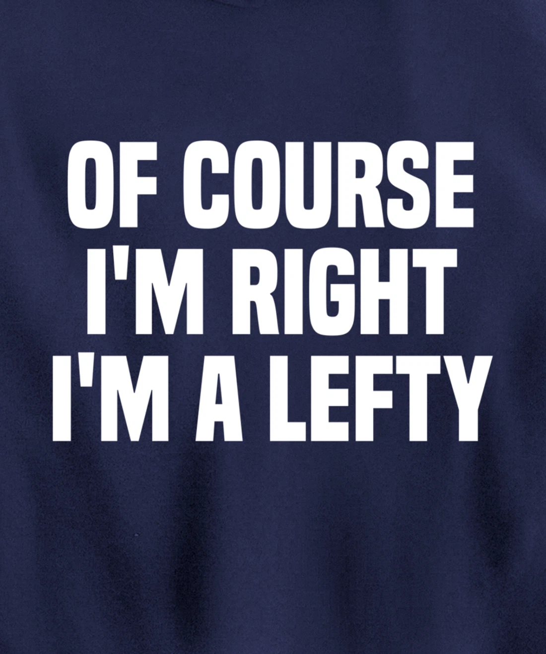 Of Course I'm Right I'm A Lefty Gift Funny Left Handed Pullover Hoodie