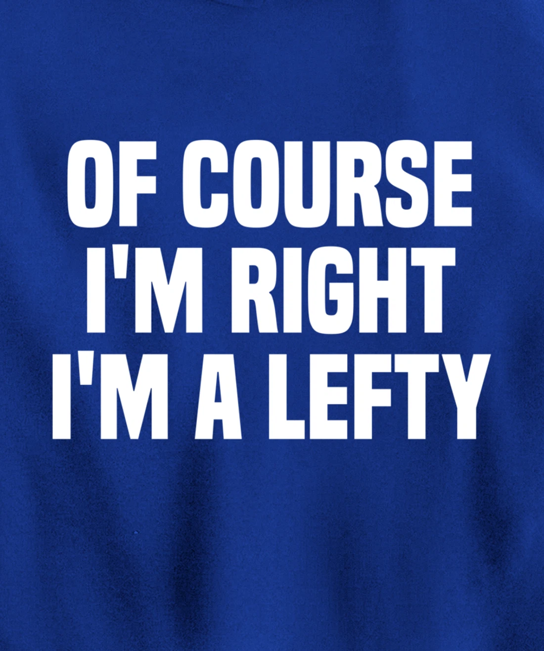 Of Course I'm Right I'm A Lefty Gift Funny Left Handed Pullover Hoodie