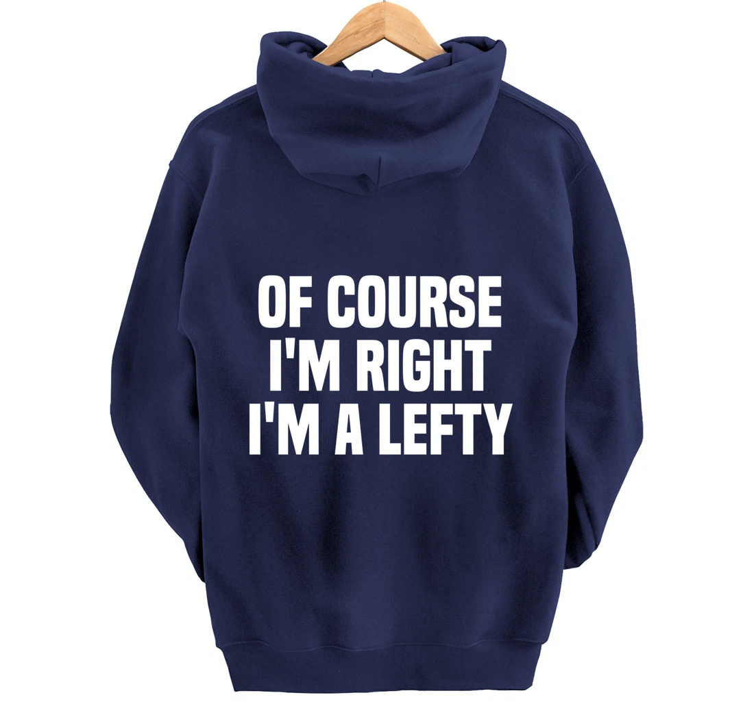 Of Course I'm Right I'm A Lefty Gift Funny Left Handed Pullover Hoodie