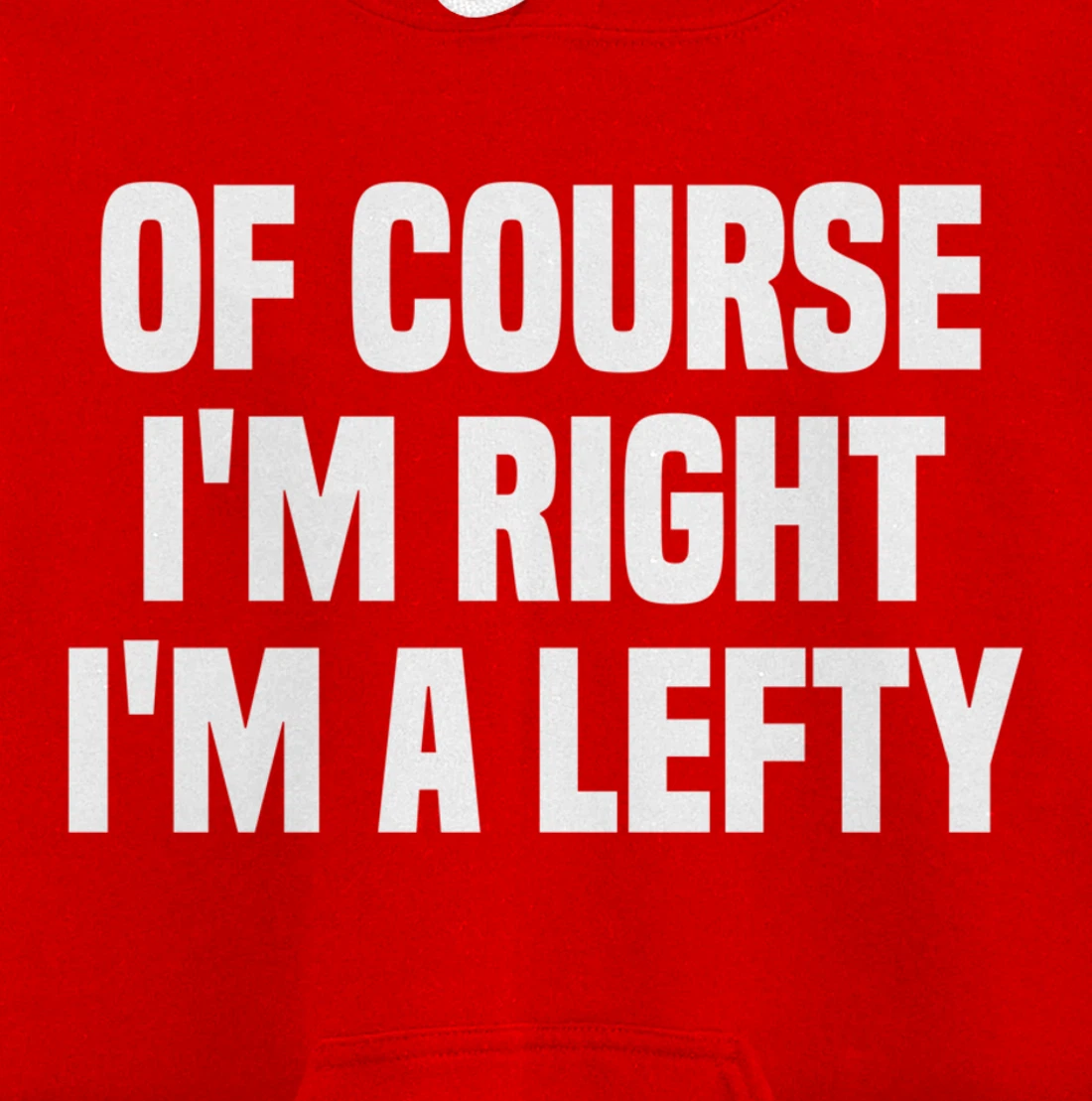 Of Course I'm Right I'm A Lefty Gift Funny Left Handed Pullover Hoodie