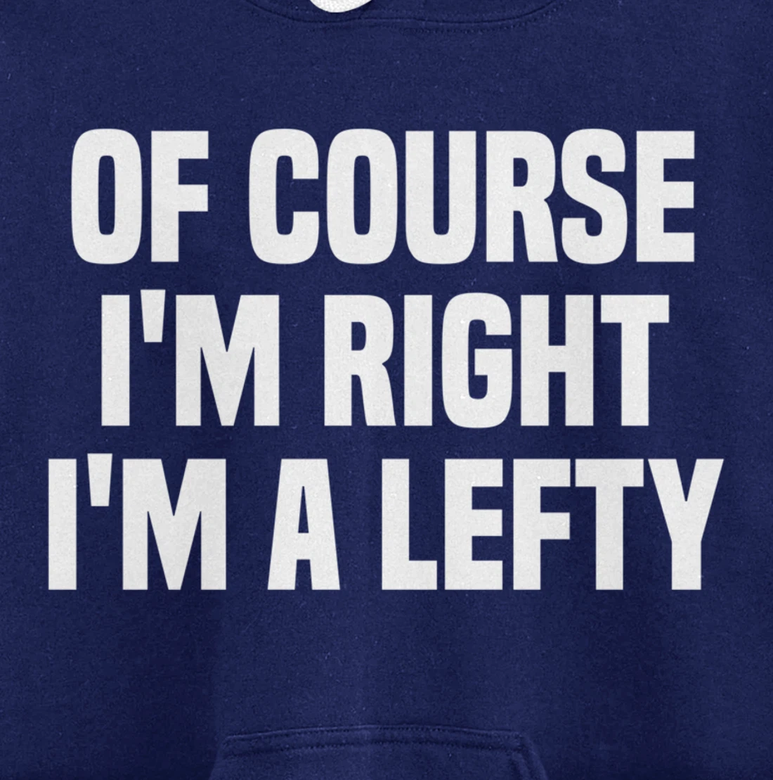 Of Course I'm Right I'm A Lefty Gift Funny Left Handed Pullover Hoodie