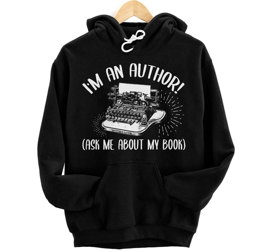 Funny I'm An Author Ask Me About My Book Publish Writer Gift Pullover Hoodie